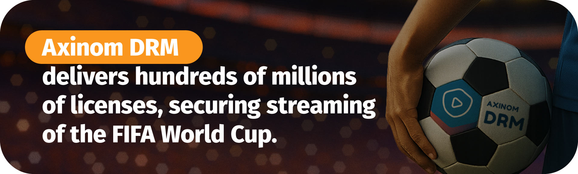 Axinom DRM delivers hundreds of millions of licenses, securing streaming at the FIFA World Cup